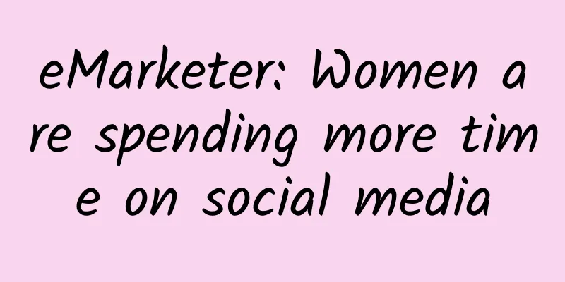 eMarketer: Women are spending more time on social media