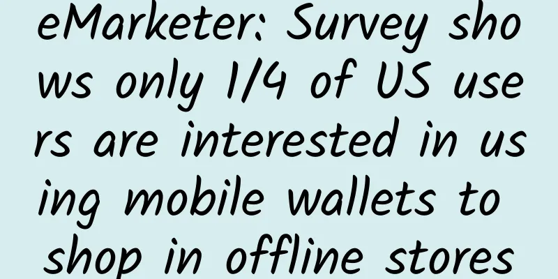 eMarketer: Survey shows only 1/4 of US users are interested in using mobile wallets to shop in offline stores