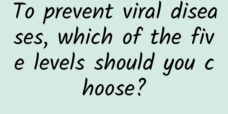 To prevent viral diseases, which of the five levels should you choose?
