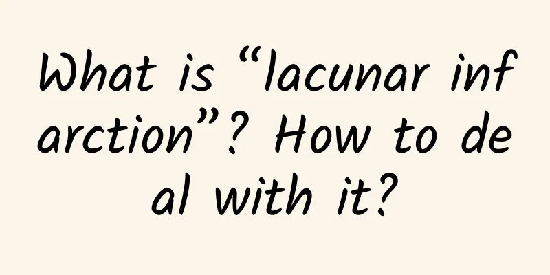 What is “lacunar infarction”? How to deal with it?