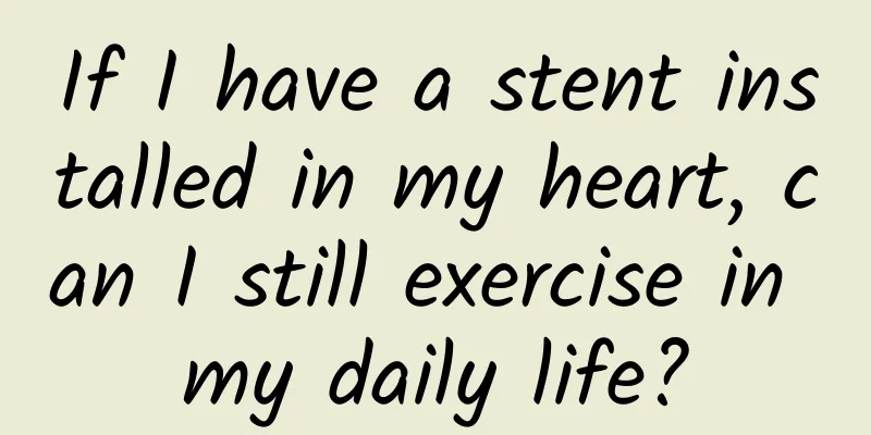 If I have a stent installed in my heart, can I still exercise in my daily life?