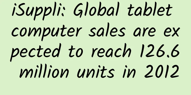 iSuppli: Global tablet computer sales are expected to reach 126.6 million units in 2012