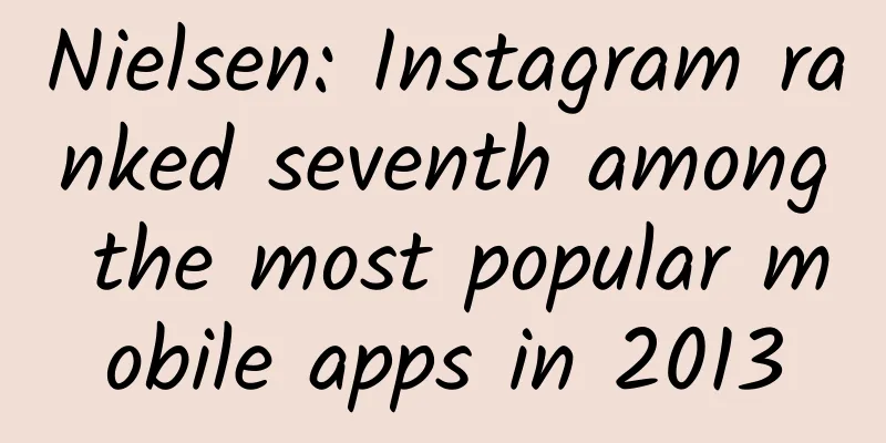 Nielsen: Instagram ranked seventh among the most popular mobile apps in 2013