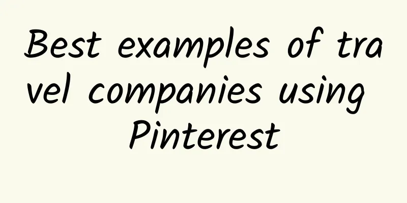 Best examples of travel companies using Pinterest