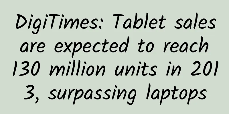 DigiTimes: Tablet sales are expected to reach 130 million units in 2013, surpassing laptops