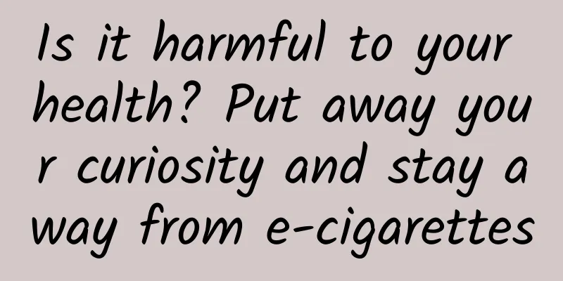 Is it harmful to your health? Put away your curiosity and stay away from e-cigarettes