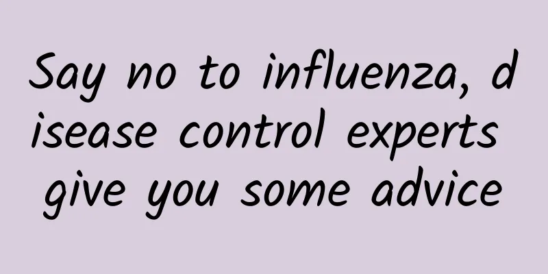 Say no to influenza, disease control experts give you some advice
