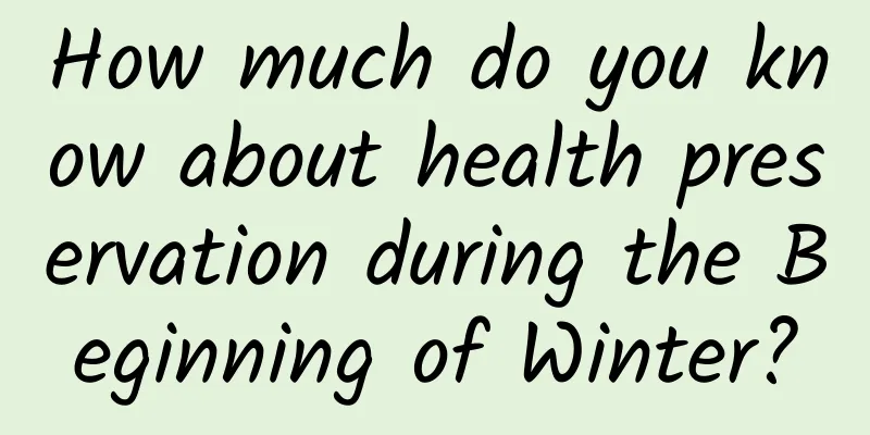 How much do you know about health preservation during the Beginning of Winter?
