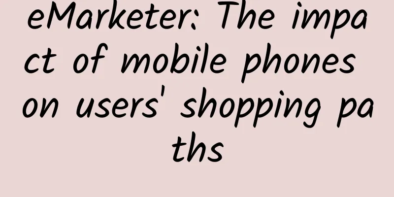 eMarketer: The impact of mobile phones on users' shopping paths