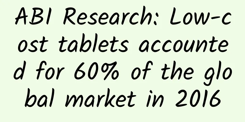 ABI Research: Low-cost tablets accounted for 60% of the global market in 2016