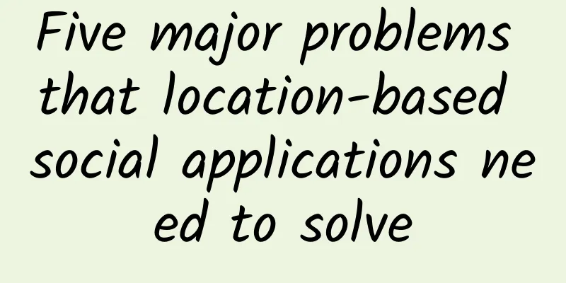 Five major problems that location-based social applications need to solve