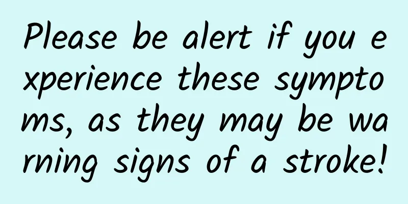 Please be alert if you experience these symptoms, as they may be warning signs of a stroke!
