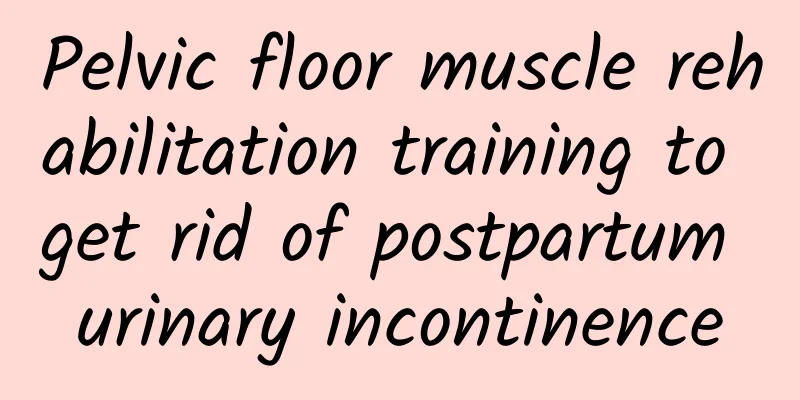 Pelvic floor muscle rehabilitation training to get rid of postpartum urinary incontinence