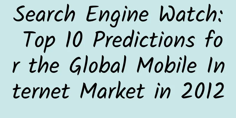 Search Engine Watch: Top 10 Predictions for the Global Mobile Internet Market in 2012