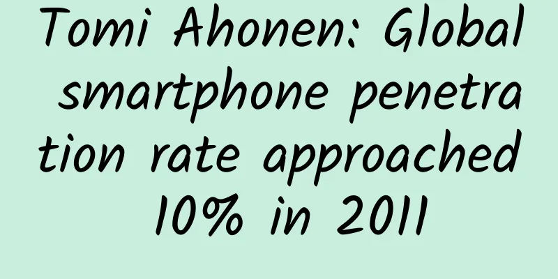 Tomi Ahonen: Global smartphone penetration rate approached 10% in 2011