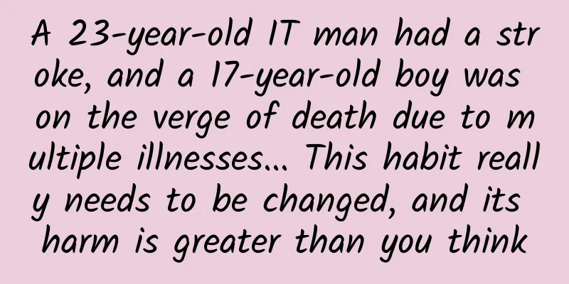 A 23-year-old IT man had a stroke, and a 17-year-old boy was on the verge of death due to multiple illnesses... This habit really needs to be changed, and its harm is greater than you think