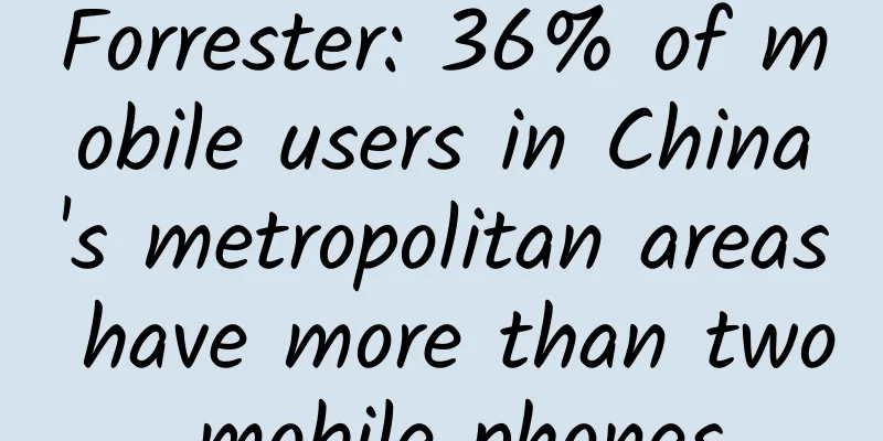 Forrester: 36% of mobile users in China's metropolitan areas have more than two mobile phones