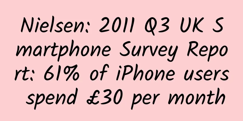 Nielsen: 2011 Q3 UK Smartphone Survey Report: 61% of iPhone users spend £30 per month