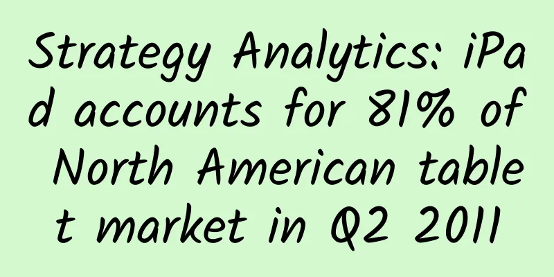 Strategy Analytics: iPad accounts for 81% of North American tablet market in Q2 2011