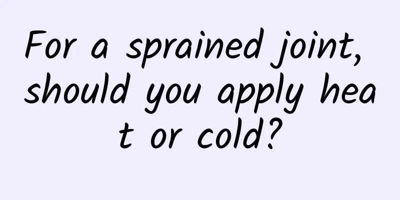 For a sprained joint, should you apply heat or cold?