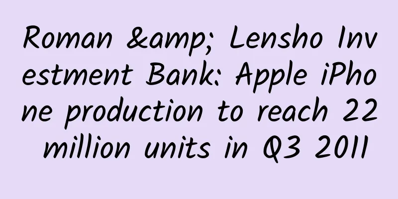 Roman & Lensho Investment Bank: Apple iPhone production to reach 22 million units in Q3 2011