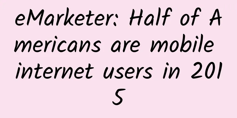 eMarketer: Half of Americans are mobile internet users in 2015