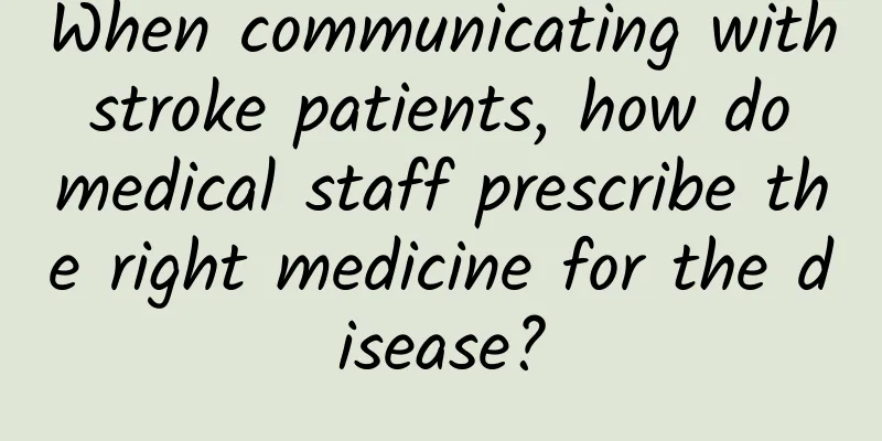 When communicating with stroke patients, how do medical staff prescribe the right medicine for the disease?
