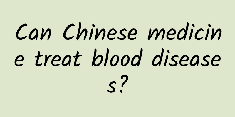 Can Chinese medicine treat blood diseases?