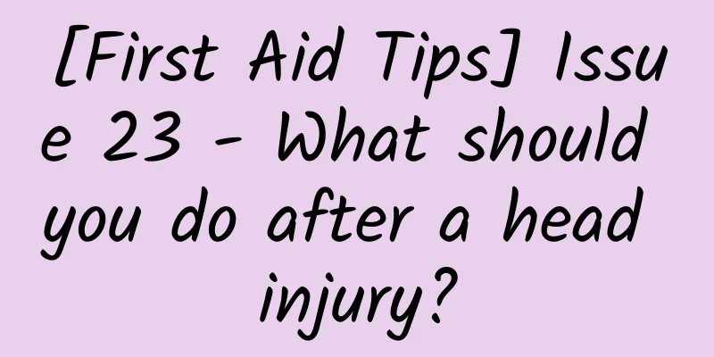 [First Aid Tips] Issue 23 - What should you do after a head injury?