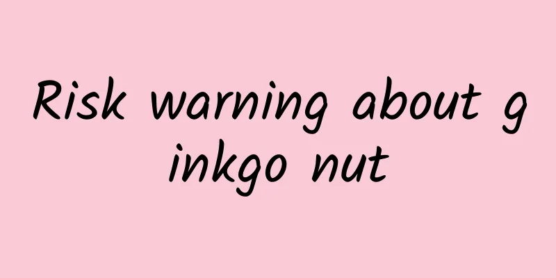 Risk warning about ginkgo nut