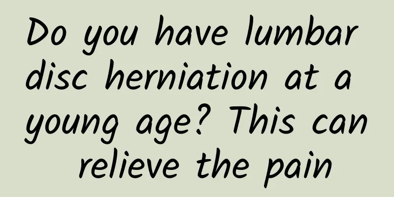 Do you have lumbar disc herniation at a young age? This can relieve the pain
