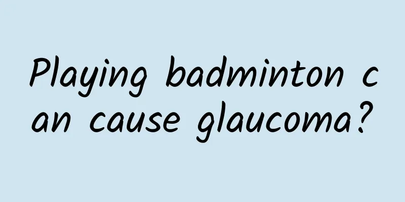 Playing badminton can cause glaucoma?