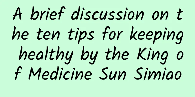 A brief discussion on the ten tips for keeping healthy by the King of Medicine Sun Simiao