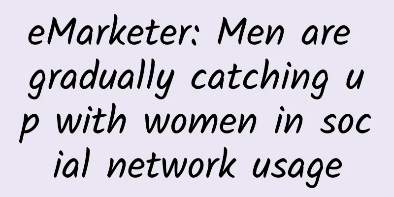 eMarketer: Men are gradually catching up with women in social network usage
