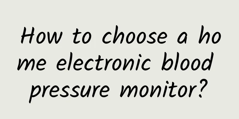 How to choose a home electronic blood pressure monitor?