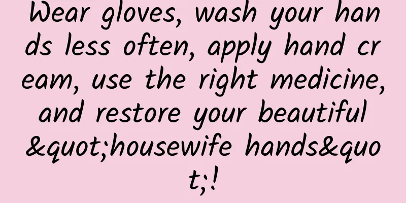Wear gloves, wash your hands less often, apply hand cream, use the right medicine, and restore your beautiful "housewife hands"!