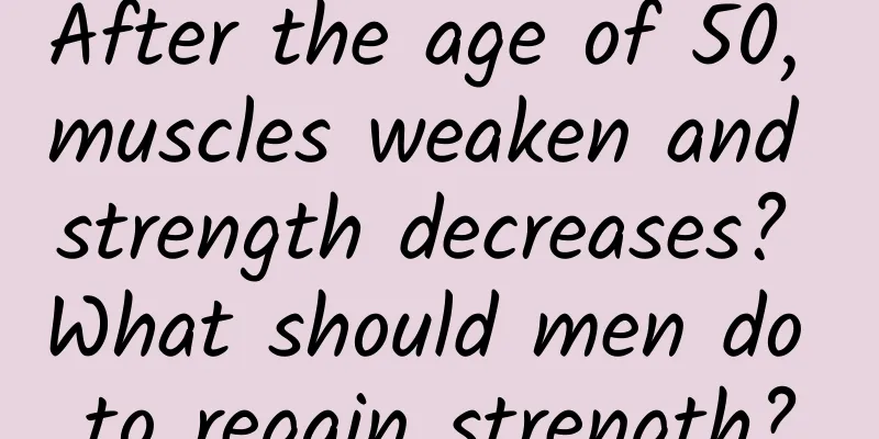 After the age of 50, muscles weaken and strength decreases? What should men do to regain strength?
