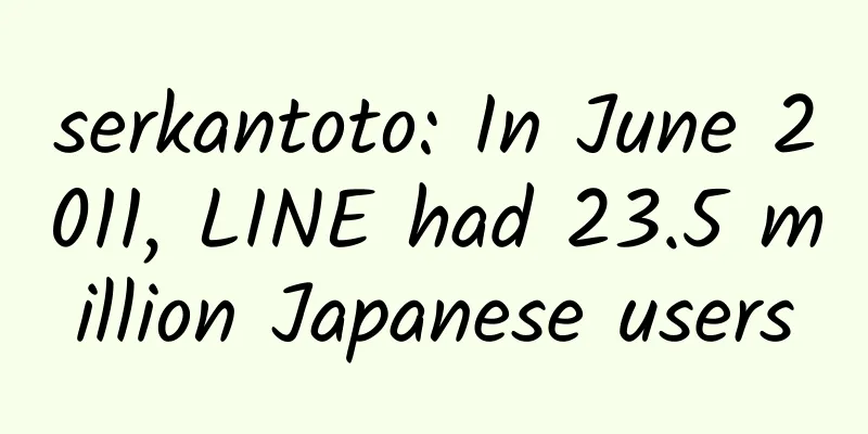 serkantoto: In June 2011, LINE had 23.5 million Japanese users