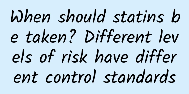 When should statins be taken? Different levels of risk have different control standards