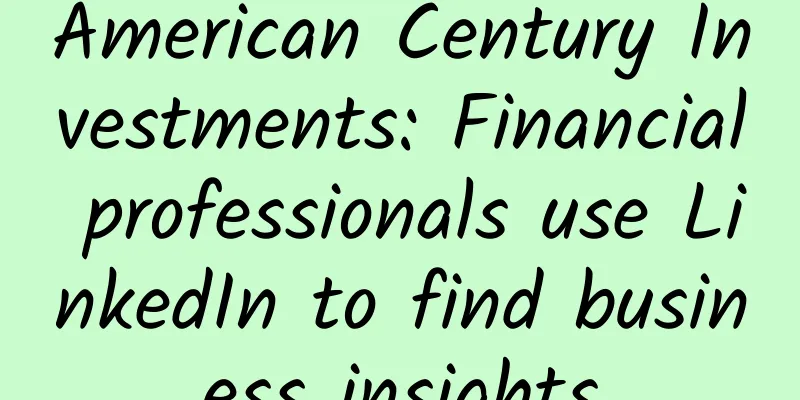 American Century Investments: Financial professionals use LinkedIn to find business insights