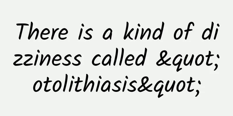 There is a kind of dizziness called "otolithiasis"