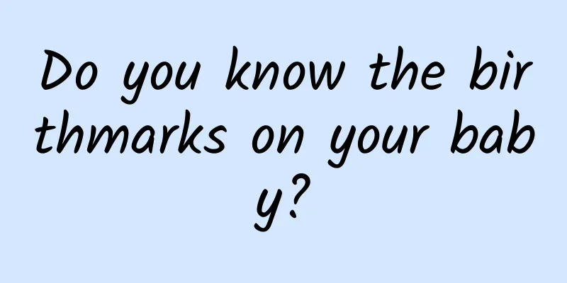 Do you know the birthmarks on your baby?