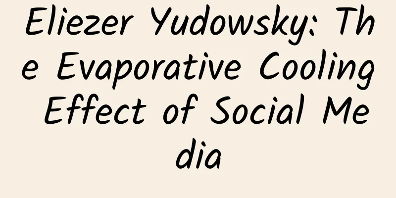 Eliezer Yudowsky: The Evaporative Cooling Effect of Social Media