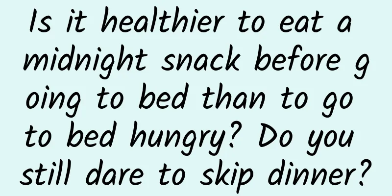 Is it healthier to eat a midnight snack before going to bed than to go to bed hungry? Do you still dare to skip dinner?