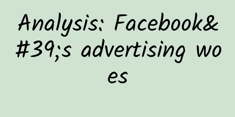Analysis: Facebook's advertising woes
