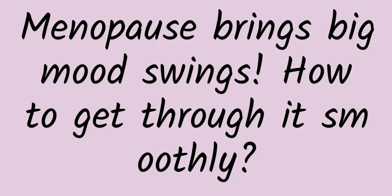 Menopause brings big mood swings! How to get through it smoothly?
