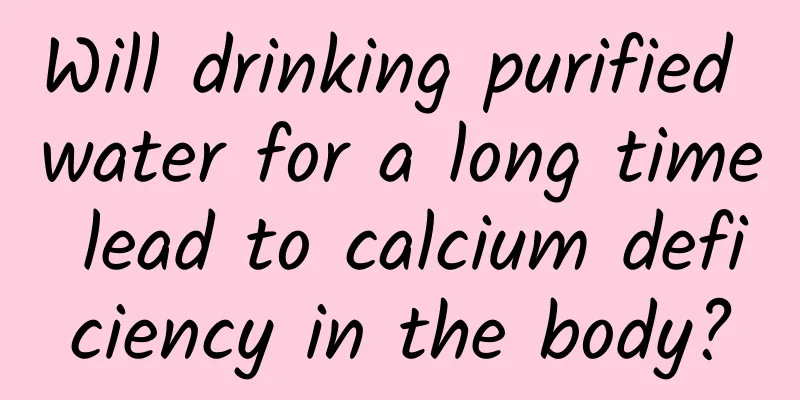 Will drinking purified water for a long time lead to calcium deficiency in the body?