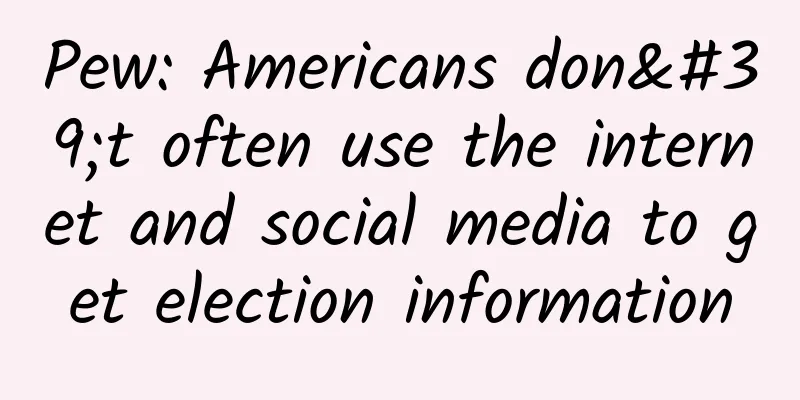 Pew: Americans don't often use the internet and social media to get election information