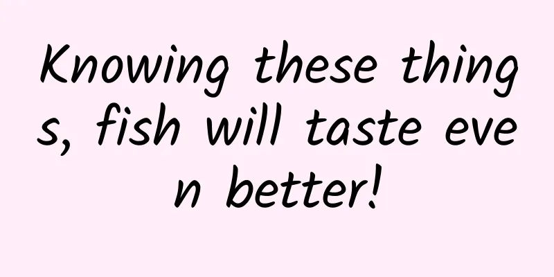 Knowing these things, fish will taste even better!
