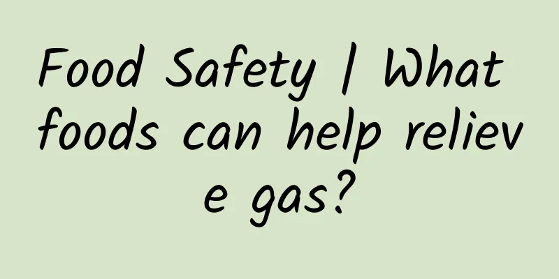 Food Safety | What foods can help relieve gas?